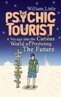 The Psychic Tourist A Voyage into the Curious World of Predicting the Future