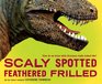 Scaly Spotted Feathered Frilled How do we know what dinosaurs really looked like