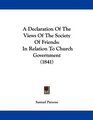 A Declaration Of The Views Of The Society Of Friends In Relation To Church Government