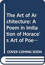 The Art of Architecture A Poem in Imitation of Horace's Art of Poetry