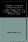 Christmas Sweets and Holiday Treats 40 Vintage Recipes for Festive Cookies Confections and Other Delights