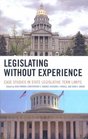 Legislating Without Experience Case Studies in State Legislative Term Limits