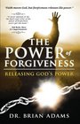 The Power of Forgiveness Releasing God's Power