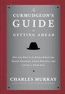 The Curmudgeon's Guide to Getting Ahead Dos and Don'ts of Right Behavior Tough Thinking Clear Writing and Living a Good Life