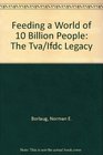 Feeding a World of 10 Billion People The Tva/Ifdc Legacy
