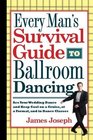 Every Man's Survival Guide to Ballroom Dancing Ace Your Wedding Dance and Keep Cool on a Cruise at a Formal and in Dance Classes
