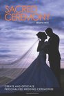 Sacred Ceremony: Create and Officiate Personalized Wedding Ceremonies