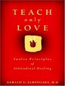 Teach Only Love Twelve Principles Of Attitudinal Healing