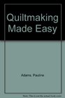 Quiltmaking Made Easy