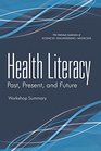 Health Literacy Past Present and Future Workshop Summary