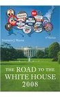 The Road to the White House 2008 with Appendix