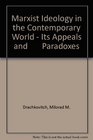 Marxist Ideology in the Contemporary World  Its Appeals and       Paradoxes