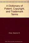 A Dictionary of Patent Copyright and Trademark Terms
