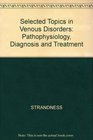 Selected Topics in Venous Disorders Pathophysiology Diagnosis   and Treatment