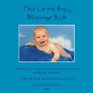 The Little Baby Massage Book  Complete with Acupressure and Aromatherapy to give the gift of love and touch to your baby