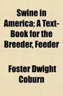Swine in America; A Text-Book for the Breeder, Feeder