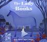 The Lady with the Books A Story Inspired by the Remarkable Work of Jella Lepman