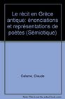 Le recit en Grece ancienne Enonciations et representations de poetes