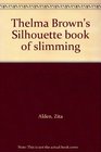 Thelma Brown's Silhouette book of slimming