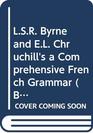 LSR Byrne and EL Chruchill's a Comprehensive French Grammar