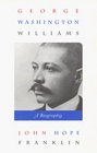 George Washington Williams A Biography