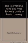 The International Wine and Food Society's Guide to Jewish Cookery