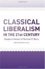 Classical Liberalism in the 21st Century Essays in Honour of Norman Barry