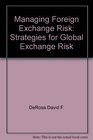 Managing Foreign Exchange Risk Strategies for Global Exchange Risk