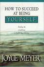 How to Succeed at Being Yourself: Finding the Confidence to Fulfill Your Destiny