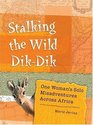 Stalking the Wild DikDik One Woman's Solo Misadventures Across Africa