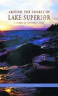 Around the Shores of Lake Superior A Guide to Historic Sites
