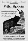 Wild Sports Rambling and Hunting Trips Through the United States of North America