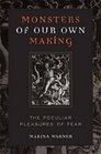 Monsters of Our Own Making The Peculiar Pleasures of Fear