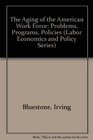 The Aging of the American Work Force Problems Programs Policies