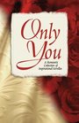 Only You  A Romantic Collection of Inspirational Novellas