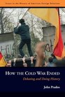 How the Cold War Ended Debating and Doing History