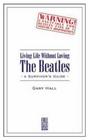 Living Life Without Loving the Beatles A Survivor's Guide