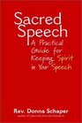 Sacred Speech A Practical Guide for Keeping Spirit in Your Speech