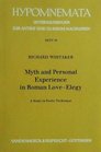 Myth and Personal Experience in Roman LoveElegy A Study in Poetic Technique