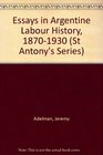 Essays in Argentine Labour History 18701930