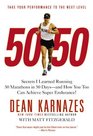 50/50 Secrets I Learned Running 50 Marathons in 50 Days  and How You Too Can Achieve Super Endurance