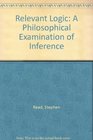 Relevant Logic A Philosophical Examination of Inference