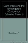 The Dangerous and the Endangered
