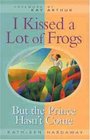 I Kissed a Lot of Frogs But the Prince Hasn't Come