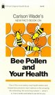 Carlson Wade's New Fact/Book on Bee Pollen and Your Health