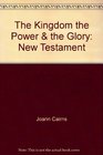 The Kingdom the Power  the Glory New Testament