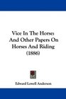 Vice In The Horse And Other Papers On Horses And Riding