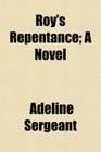 Roy's Repentance A Novel
