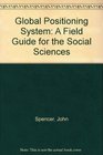 Global Positioning System A Field Guide for the Social Sciences