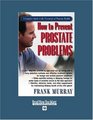 How to Prevent Prostate Problems   A Complete Guide to the Essentials of Prostate Health